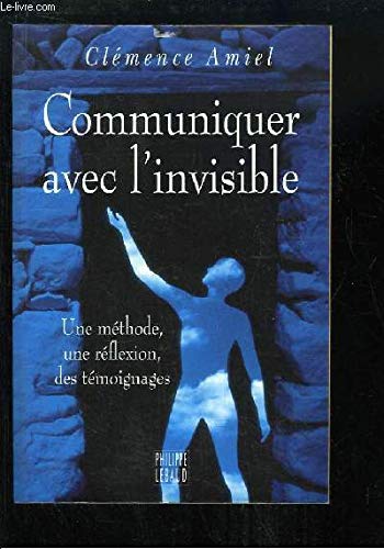 Communiquer avec l'invisible: Une méthode, une réflexion, des témoignages 9782866451868
