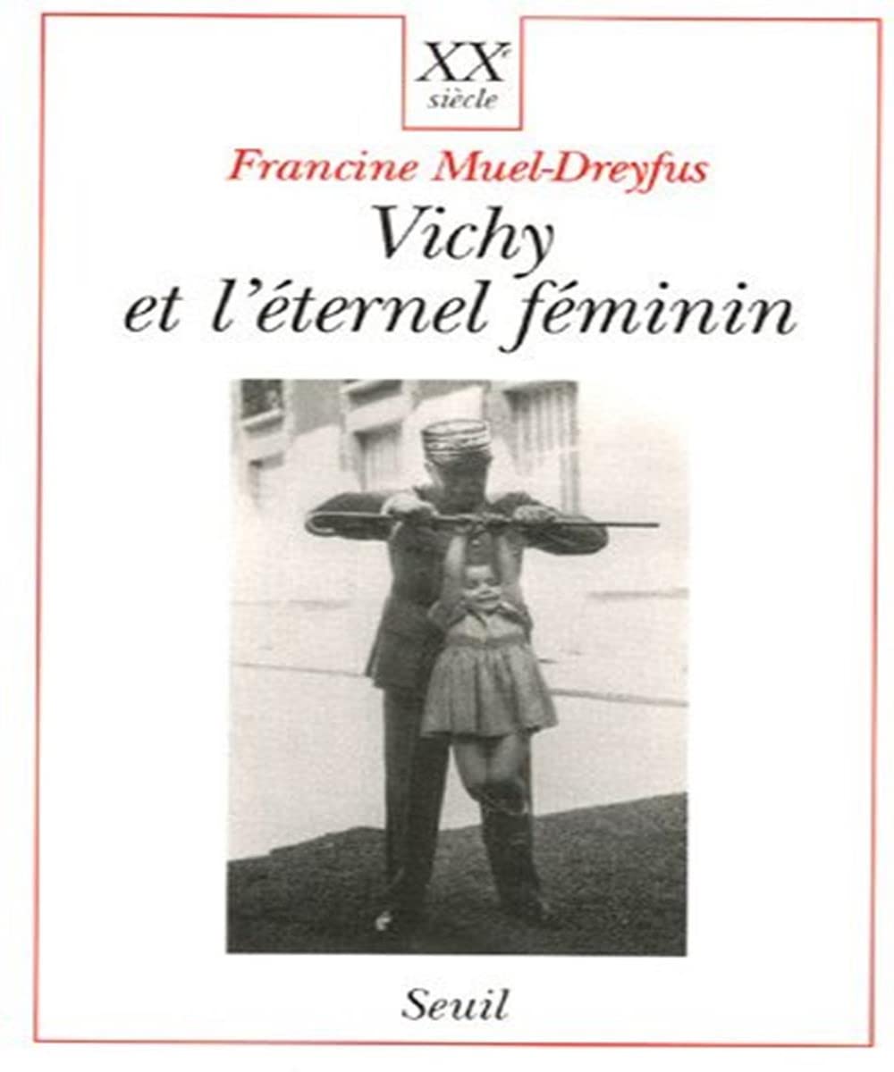 Vichy et l'Eternel Féminin. Contribution à une sociologie politique de l'ordre des corps 9782020280600