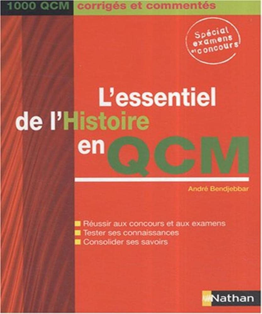L'ESSENTIEL DE L'HISTOIRE EN QCM (1000 QCM CORRIGES ET COMMENTES) - 2007 9782091604015