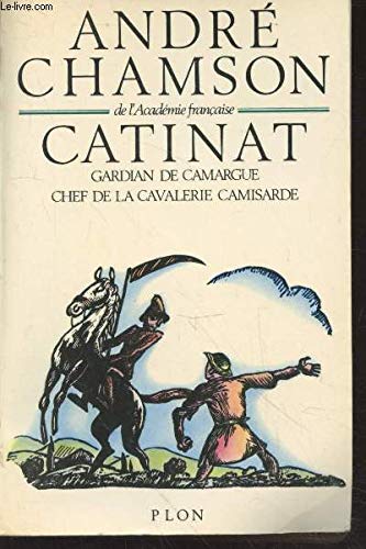 Catinat : gardian de camargue, chef de la cavalerie camisarde 9782259008723