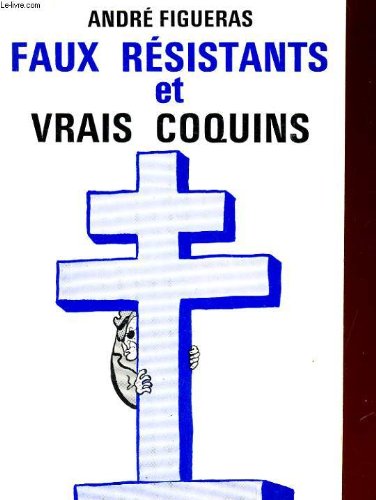 FAUX RESISTANTS ET VRAIS COQUINS. 