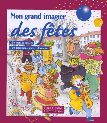Mon grand imagier des fetes: - 300 MOTS EN IMAGES, 100 DEFINITIONS, JEUX ET DEVINETTES - DES 2/3ANS ET BIEN A 9782081605909