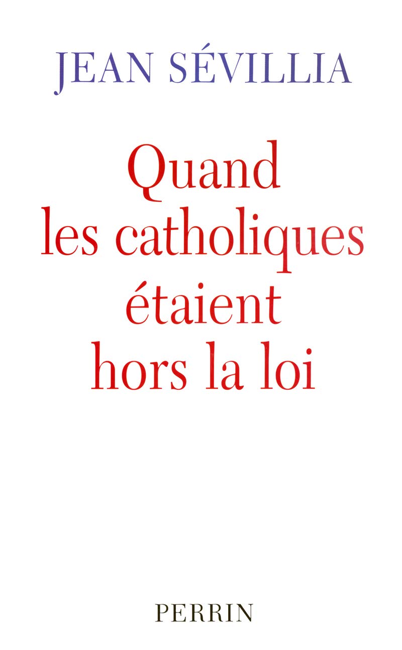 Quand les catholiques étaient hors la loi 9782262021962