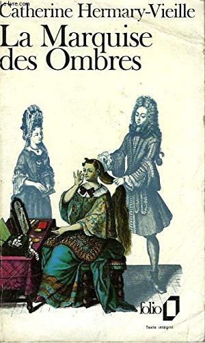 La Marquise des Ombres ou La vie de Marie-Madeleine d'Aubray, marquise de Brinvilliers 9782070376551