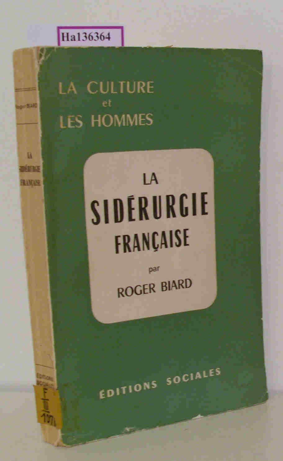 LA SIDERURGIE FRANCAISE - CONTRIBUTION A L'ETUDE D'UNE GRANDE INDUSTRIE FRANCAISE. 