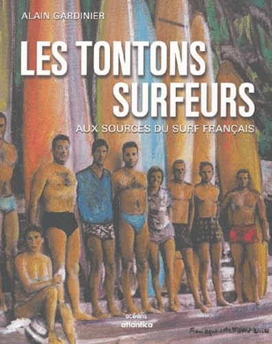 Les tontons surfeurs : Aux sources du surf français 9782843947216