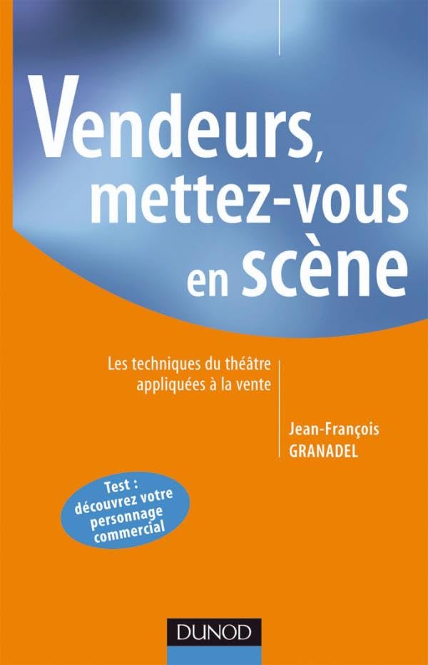 Vendeurs : Mettez-vous en scène - Les techniques du théâtre appliquées à la vente 9782100070848