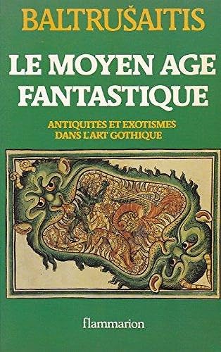 Le Moyen Age fantastique : antiquités et exotismes dans l'art gothique 9782080816030