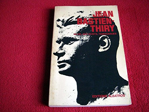 Bastien-Thiry. Jean Bastien-Thiry : Sa vie, ses écrits, témoignages 