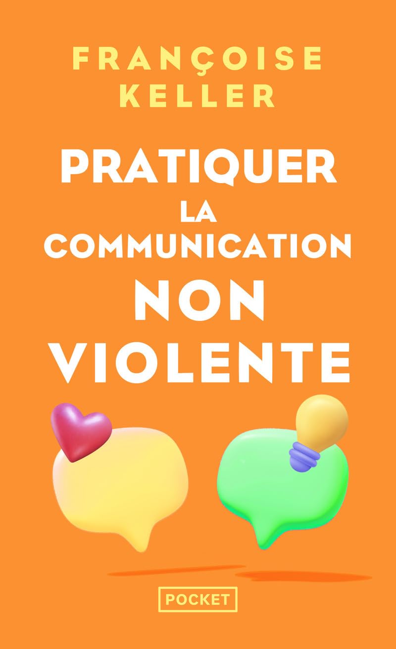 Pratiquer la communication non violente - Passeport pour un monde où l'on ose se parler en sachant comment le dire 9782266352895