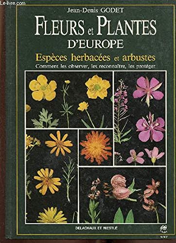 Fleurs et plantes d'Europe : Espèces herbacées et arbustes, Comment les observer, les reconnaître, les protéger 9782603008195