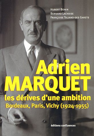 Adrien Marquet : Les dérives d'une ambition, Bordeaux, Paris, Vichy (1924-1955) 9782355270055