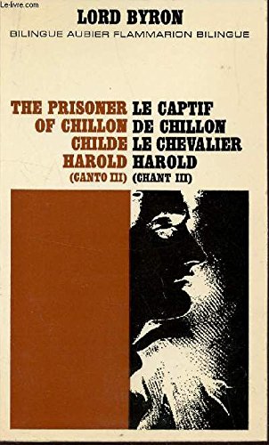LE CAPTIF DE CHILLON LE CHEVALIER HAROLD (CHANT III) - TRE PRISONER OF CHILLON CHILDE HAROLD (CANTO III) / BILINGUE AUBIER - FLAMMARION BILINGUE. 