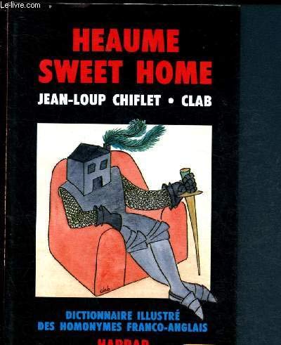 Heaume sweet home : dictionnaire illustre des homonymes franco-anglais 9780245500954