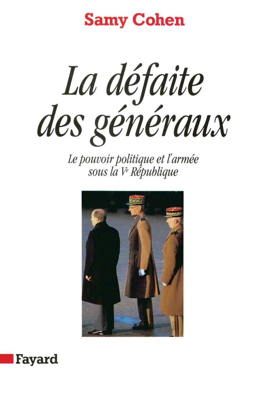 La Défaite des généraux: Le pouvoir politique et l'armée sous la Ve République 9782213592091