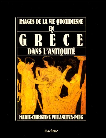 Images de la vie quotidienne en Grèce dans l'Antiquité 9782010185588