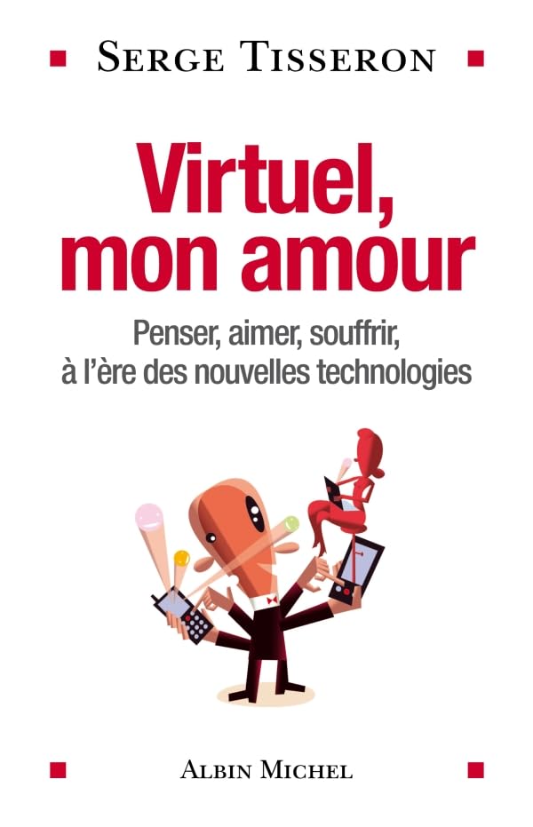 Virtuel, mon amour: Penser, aimer, souffrir, à l'ère des nouvelles technologies 9782226180711