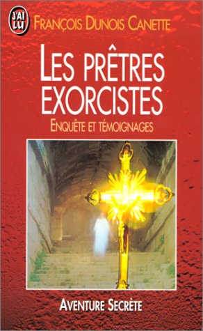 Les prêtres exorcistes: Enquête et témoignages 9782277238034