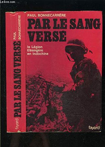 Par le sang versé. La légion étrangère en Indochine 9782213000831
