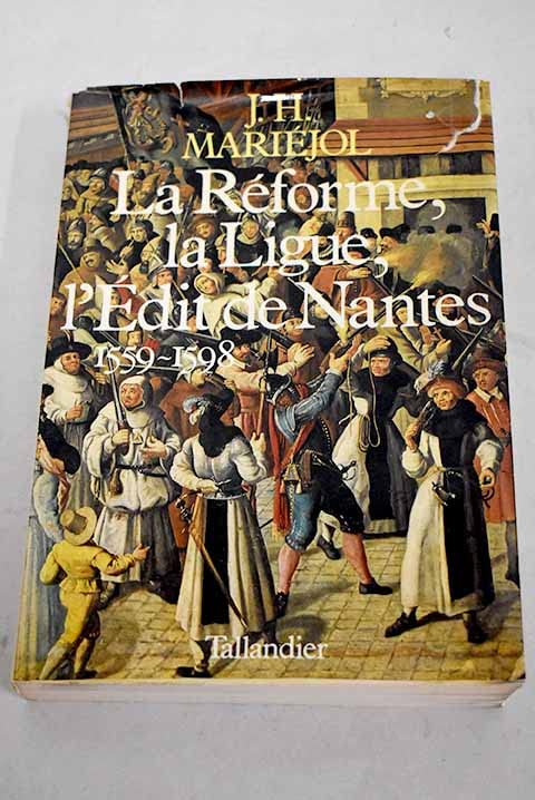 La Réforme et la Ligue: L'édit de Nantes, 1559-1598 9782235014250