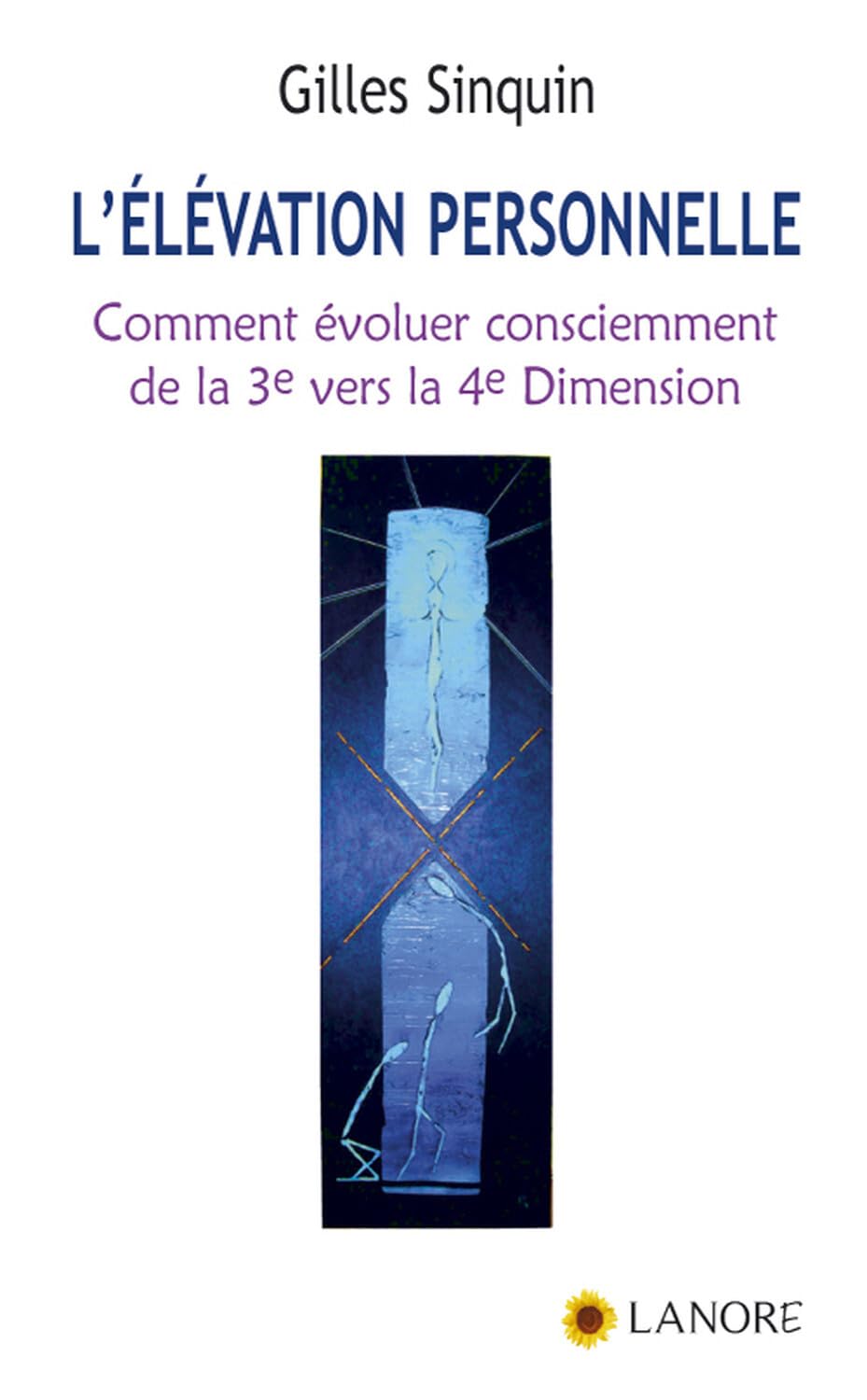 L'élévation personnelle : Comment évoluer consciemment de la 3e vers la 4e dimension 9782851575753