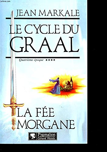 Le Cycle du Graal, quatrième époque : La Fée Morgane 9782857044185