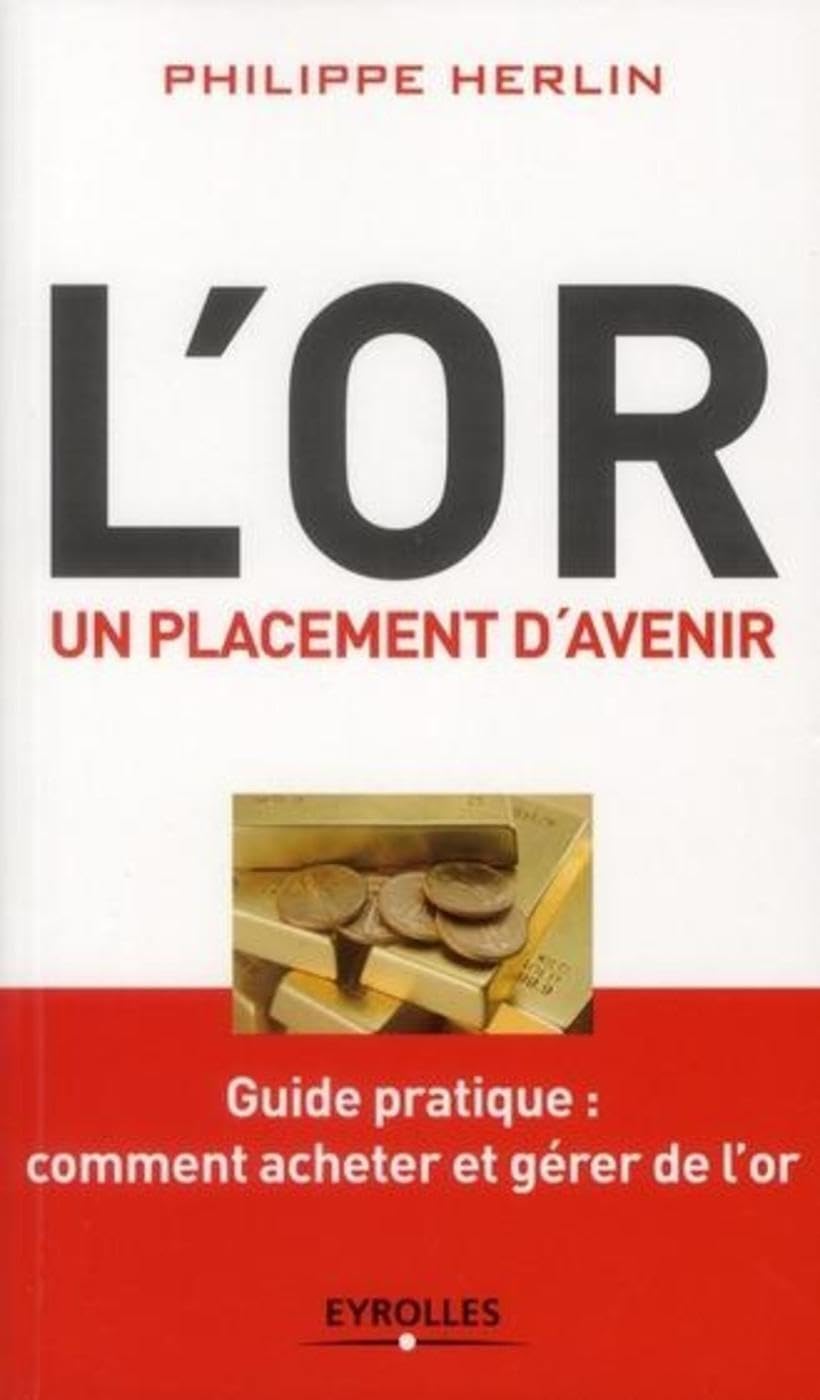 L'or, un placement d'avenir. Guide pratique : comment acheter et gérer de l'or. 9782212553529