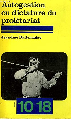 Autogestion ou dictature du proletariat: Essai sur la gestion des Etats ouvriers (10/18 9782264000514