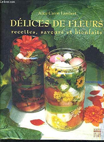 Délices de Fleurs, recettes, saveurs et bienfaits 9782850563218