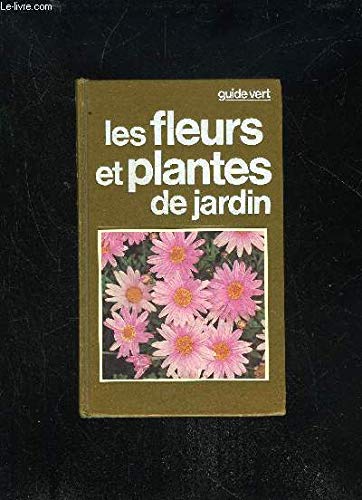 LES FLEURS ET PLANTES DE JARDIN - GUIDE VERT 9782724215687