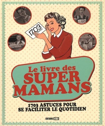 LIVRE DES SUPERS MAMANS 1703 ASTUCES POUR SE FACILITER... 9782822600002