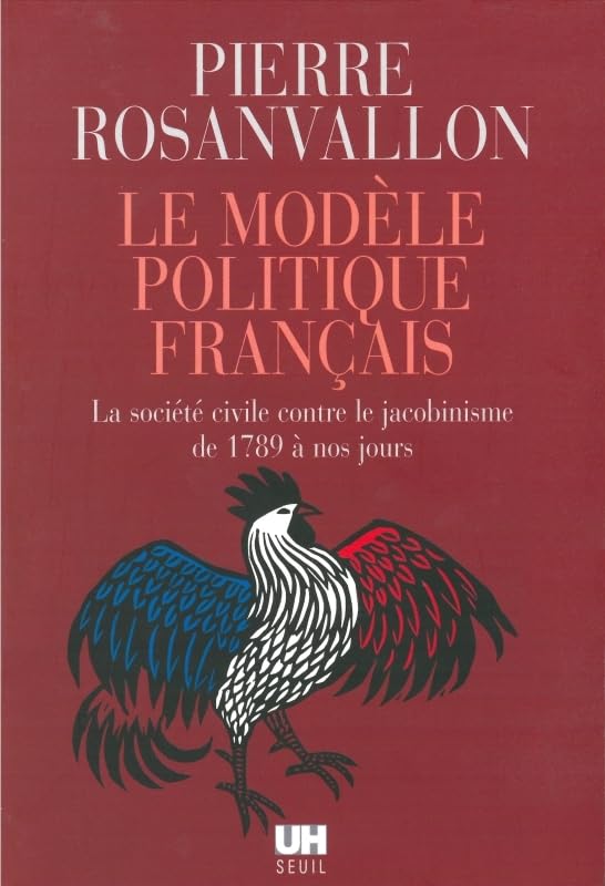 Le Modèle politique français : La société civile contre le jacobinisme de 1789 à nos jours 9782020628716