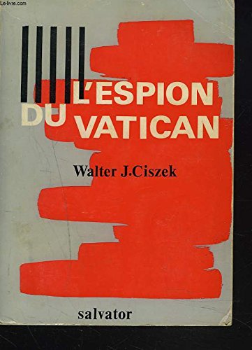 L'ESPION DU VATICAN. 23 ans d'activité d'un jésuite américain en Russie Soviétique. 