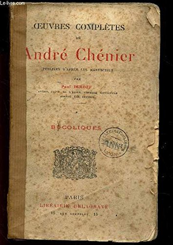 BUCOLIQUES / OEUVRES COMPLETES DE ANDRE CHENIER - PUBLIEES D'APRES LES MANUSCRITS PAR PAUL DIMOFF. 