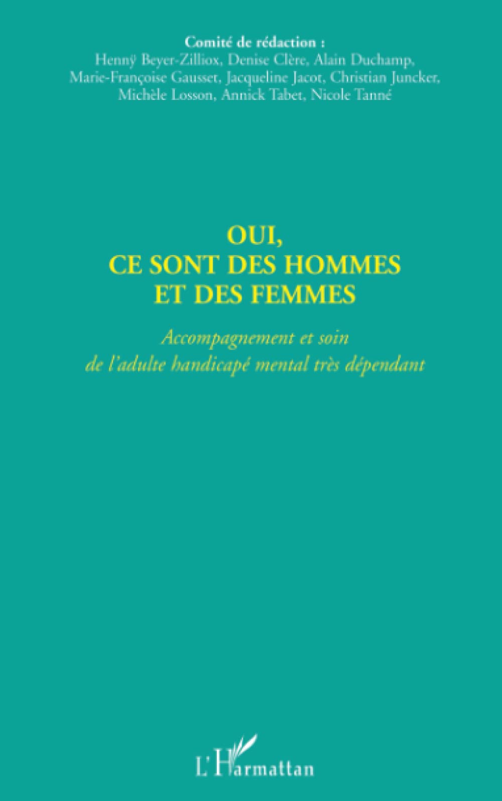 OUI, CE SONT DES HOMMES ET DES FEMMES: Accompagnement et soin de l'adulte handicapé mental très dépendant 9782747530194
