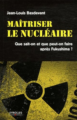 Maitriser le nucléaire : Que sait-on et que peut-on faire après Fukushima ? 9782212132861