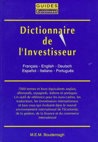 Dictionnaire De L'Investisseur: En 6 Langues : Le Dictionnaire Principal : Francais-Anglais-Allemand-Espagnol-Italian-Portugais 9782910956004