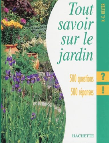 Tout Savoir Sur Le Jardin. 500 Questions 500 Reponses 9782012361522
