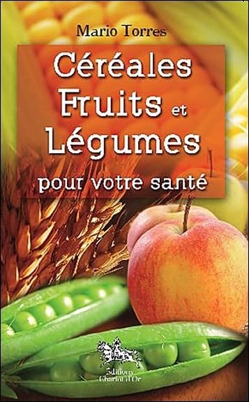 Céréales, fruits et légumes pour votre santé 9782360470013