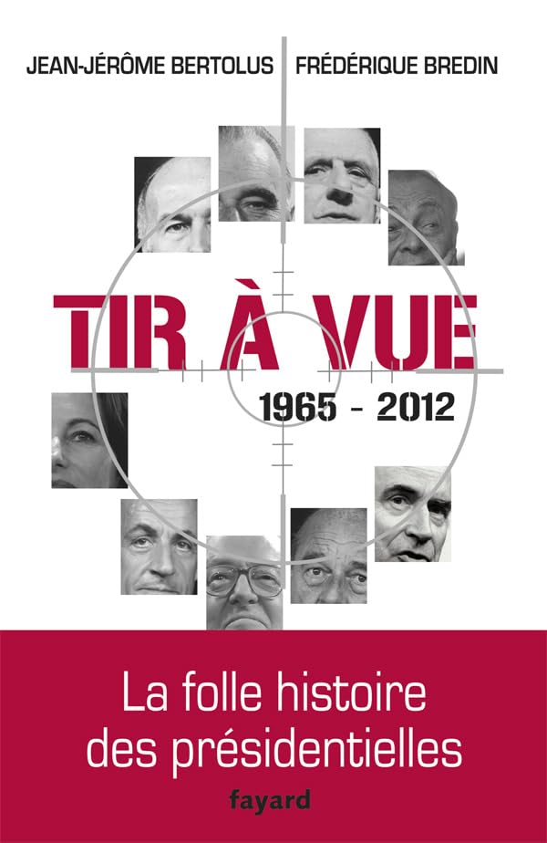 Tir à vue, 1965-2012 : La folle histoire des présidentielles 9782213654744