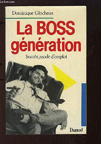 La boss génération : succès, mode d'emploi 9782040165413