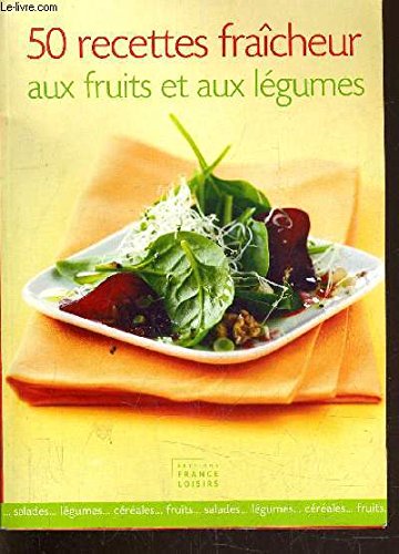 50 recettes fraîcheur aux fruits et aux légumes 9782298032222