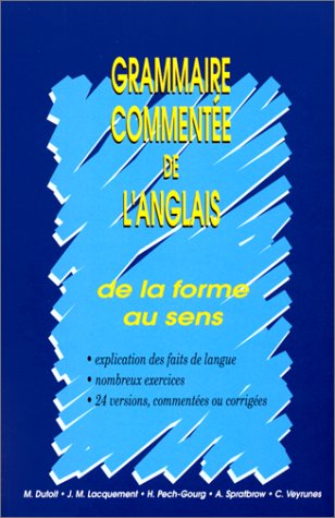 Grammaire commentée de l'anglais: De la forme au sens : explication des faits de langue, nombreux exercices, 24 versions commentées ou corrigées 9782903891428