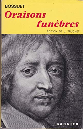 Bossuet. Oraisons funèbres : . Texte établi et annoté par Jacques Truchet 