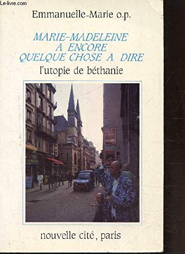 Marie-Madeleine a encore quelque chose à dire, l'utopie de béthanie 9782853131162