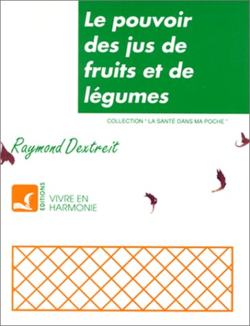Le pouvoir des jus de fruits et de légumes 9782715501003