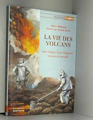 La vie des volcans : Leur origine, leurs éruptions à travers le monde 9782732427744