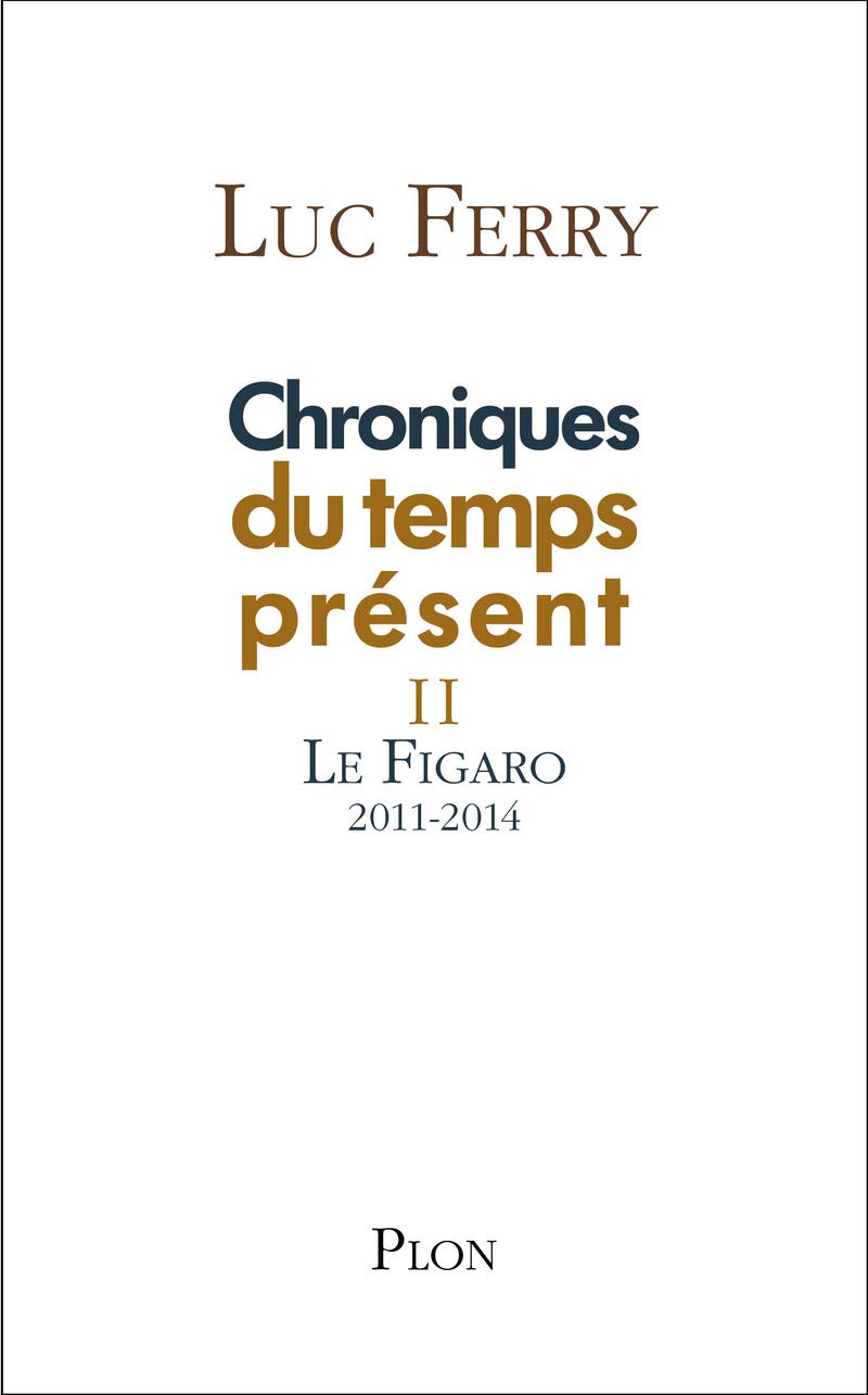 Chroniques du temps présent II: Le Figaro, 2011-2014 9782259227841