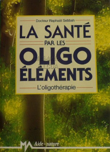 La Santé par les oligo-éléments 9782866763787
