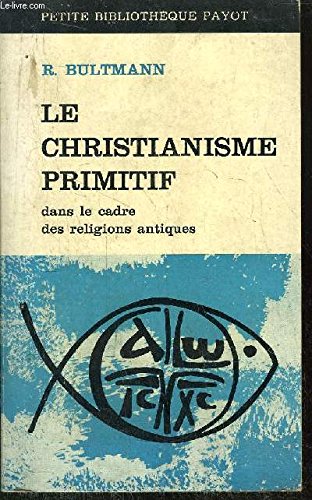 LE CHRISTIANISME PRIMITIF - COLLECTION PETITE BIBLIOTHEQUE PAYOT N°131 